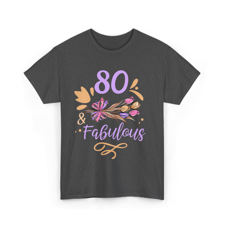 80 And Fabulous Birthday Celebration T-Shirt - Dark Heather