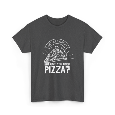 Abs Are Great Pizza T-Shirt - Dark Heather