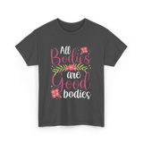 All Bodies are Good Bodies Appearance T-Shirt - Dark Heather