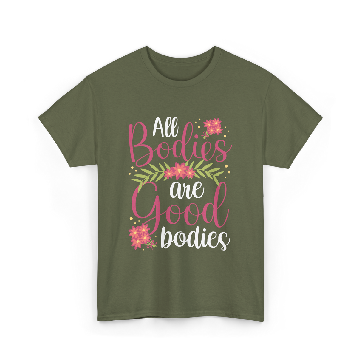 All Bodies are Good Bodies Appearance T-Shirt - Military Green