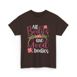 All Bodies are Good Bodies Appearance T-Shirt - Dark Chocolate