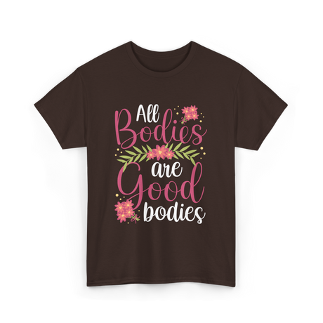 All Bodies are Good Bodies Appearance T-Shirt - Dark Chocolate