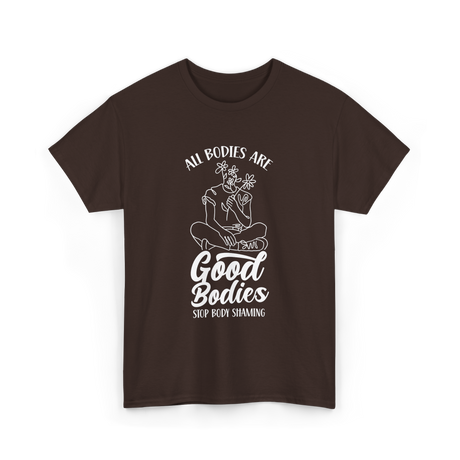 All Bodies Are Good Bodies Body Positivity T-Shirt - Dark Chocolate