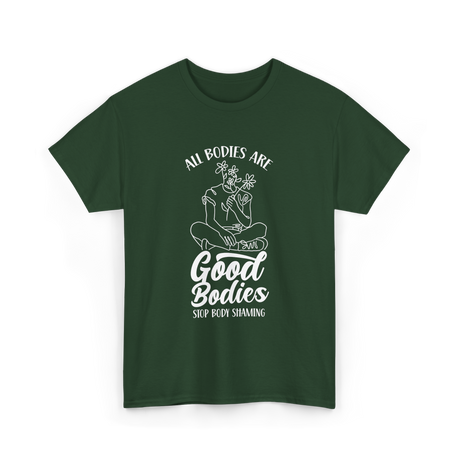 All Bodies Are Good Bodies Body Positivity T-Shirt - Forest Green