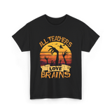 All Teachers Love Brains Teacher T-Shirt - Black