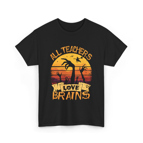 All Teachers Love Brains Teacher T-Shirt - Black