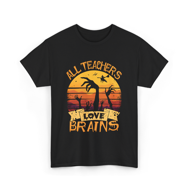 All Teachers Love Brains Teacher T-Shirt - Black