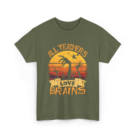 All Teachers Love Brains Teacher T-Shirt - Military Green