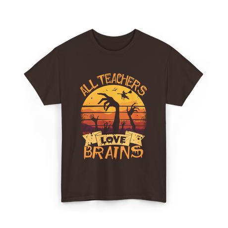 All Teachers Love Brains Teacher T-Shirt - Dark Chocolate