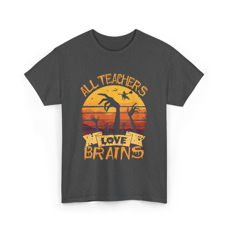 All Teachers Love Brains Teacher T-Shirt - Dark Heather