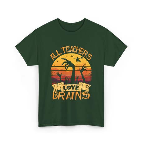 All Teachers Love Brains Teacher T-Shirt - Forest Green