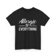 Allergic to Everything Allergy T-Shirt - Black