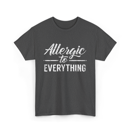 Allergic to Everything Allergy T-Shirt - Dark Heather