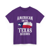 American Until Texas Secedes Patriotic Pride T-Shirt - Purple