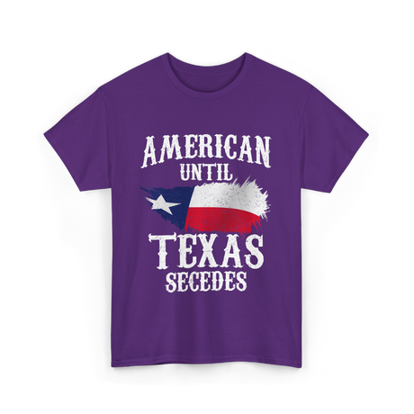 American Until Texas Secedes Patriotic Pride T-Shirt - Purple