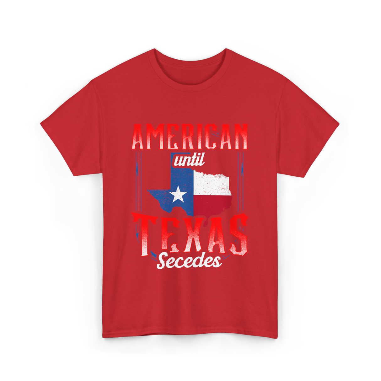 American Until Texas Secedes Patriotic T-Shirt - Red