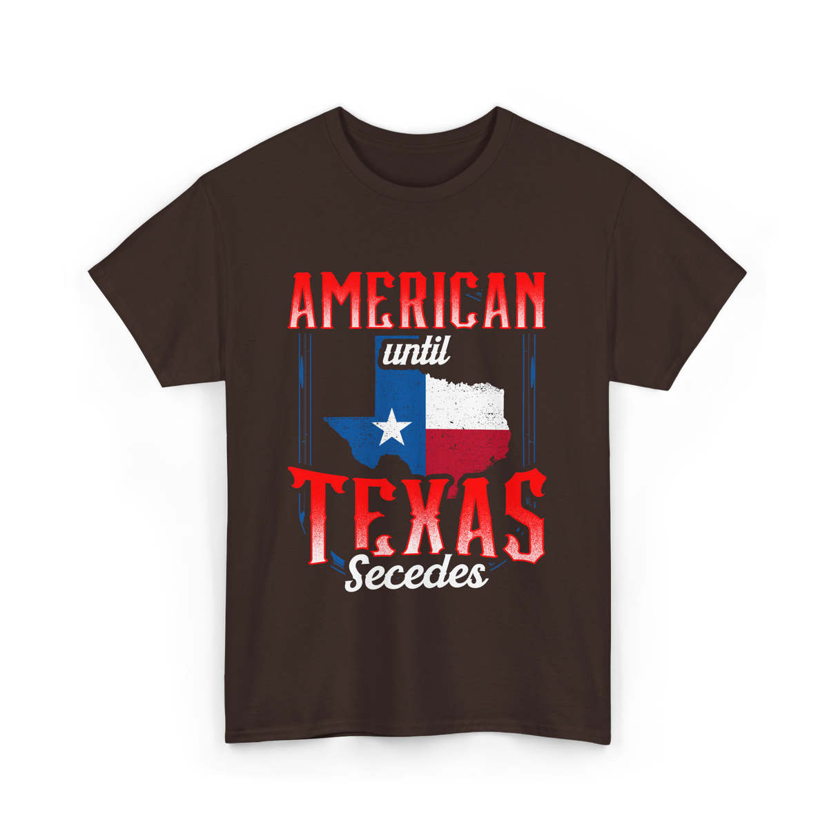 American Until Texas Secedes Patriotic T-Shirt - Dark Chocolate