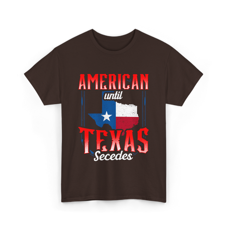 American Until Texas Secedes Patriotic T-Shirt - Dark Chocolate