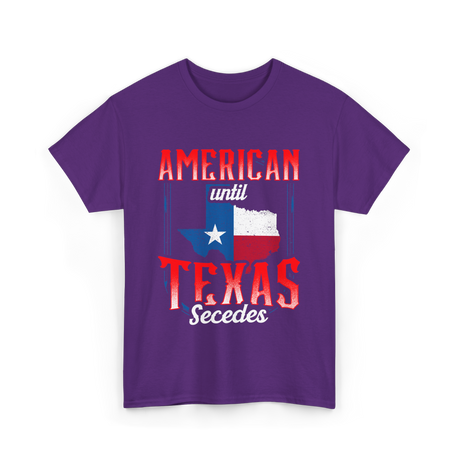 American Until Texas Secedes Patriotic T-Shirt - Purple