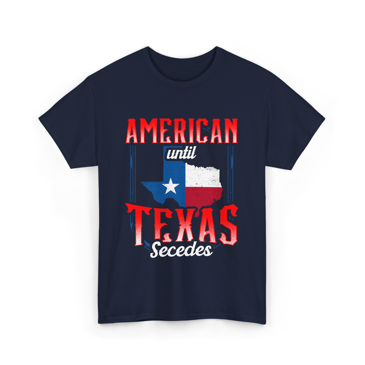 American Until Texas Secedes Patriotic T-Shirt - Navy