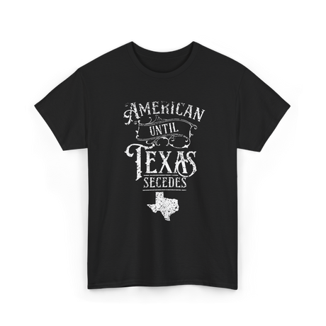 American Until Texas Secedes Texan T-Shirt - Black