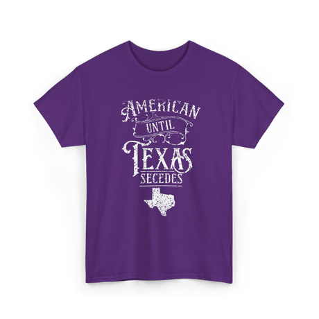 American Until Texas Secedes Texan T-Shirt - Purple