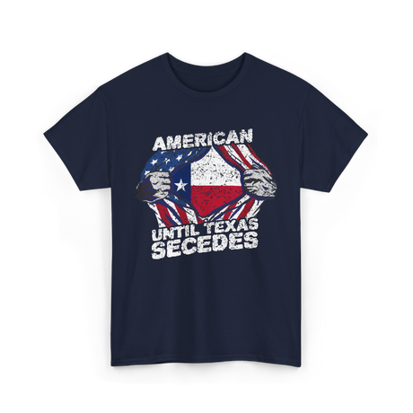 American Until Texas Secedes Texas T-Shirt - Navy