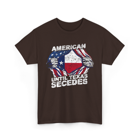 American Until Texas Secedes Texas T-Shirt - Dark Chocolate