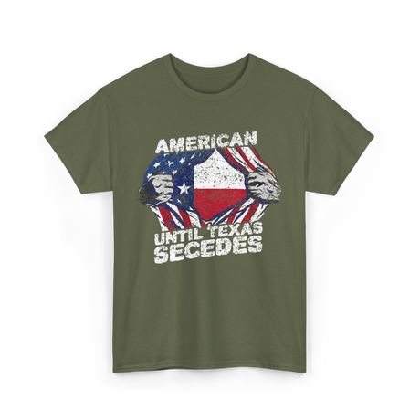 American Until Texas Secedes Texas T-Shirt - Military Green