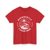 Apparently I Camp Now Camping T-Shirt - Red