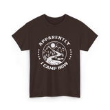 Apparently I Camp Now Camping T-Shirt - Dark Chocolate