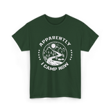 Apparently I Camp Now Camping T-Shirt - Forest Green