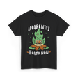 Apparently I Camp Now Camping T-Shirt - Black