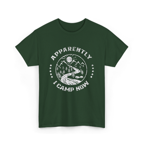 Apparently I Camp Now Camping T-Shirt - Forest Green