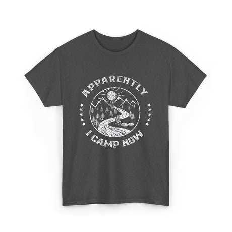 Apparently I Camp Now Camping T-Shirt - Dark Heather