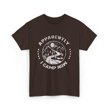 Apparently I Camp Now Camping T-Shirt - Dark Chocolate