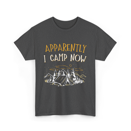 Apparently I Camp Now Camping T-Shirt - Dark Heather