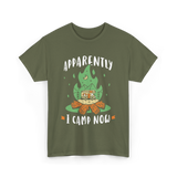 Apparently I Camp Now Camping T-Shirt - Military Green
