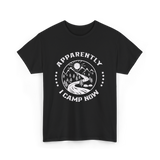 Apparently I Camp Now Camping T-Shirt - Black