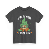 Apparently I Camp Now Camping T-Shirt - Dark Heather