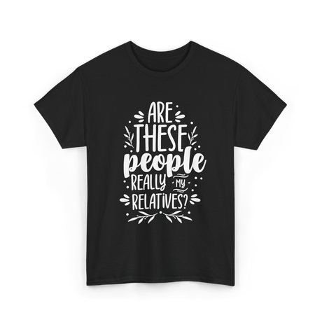 Are These People Relatives Family T-Shirt - Black