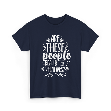 Are These People Relatives Family T-Shirt - Navy