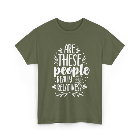 Are These People Relatives Family T-Shirt - Military Green