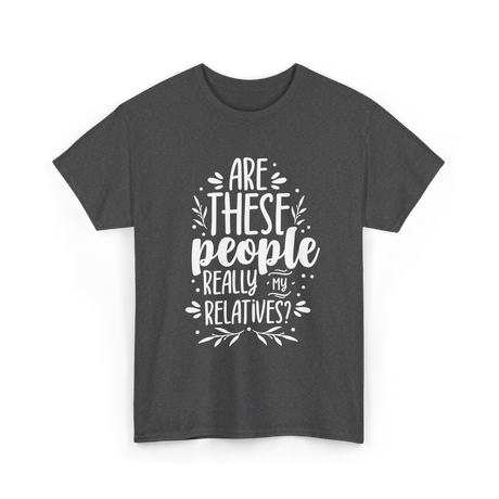 Are These People Relatives Family T-Shirt - Dark Heather