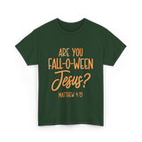 Are You Fall-O-Ween Jesus Bible T-Shirt - Forest Green