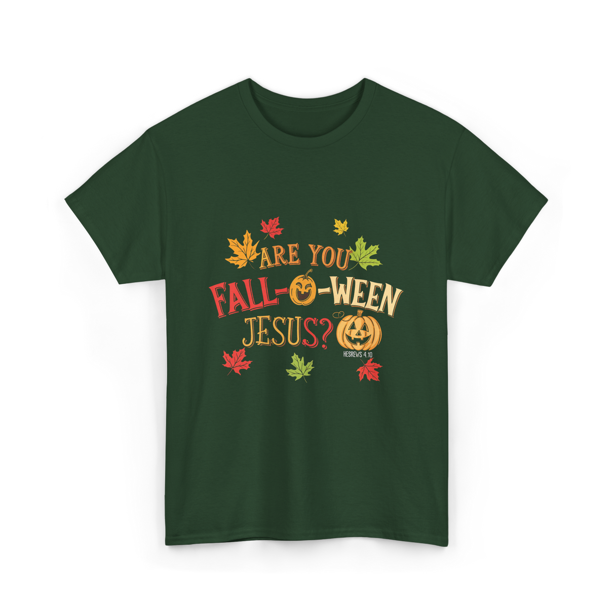 Are You Fall-O-Ween Jesus T-Shirt - Forest Green