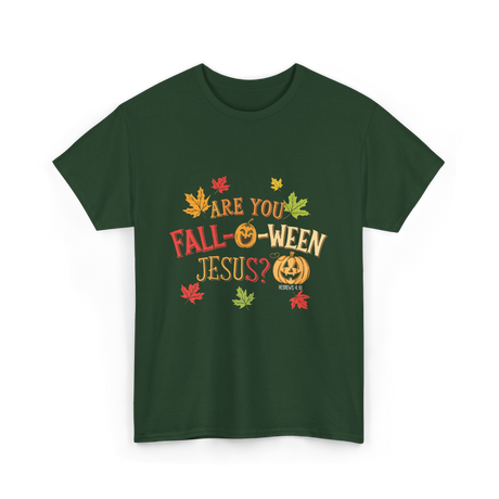 Are You Fall-O-Ween Jesus T-Shirt - Forest Green