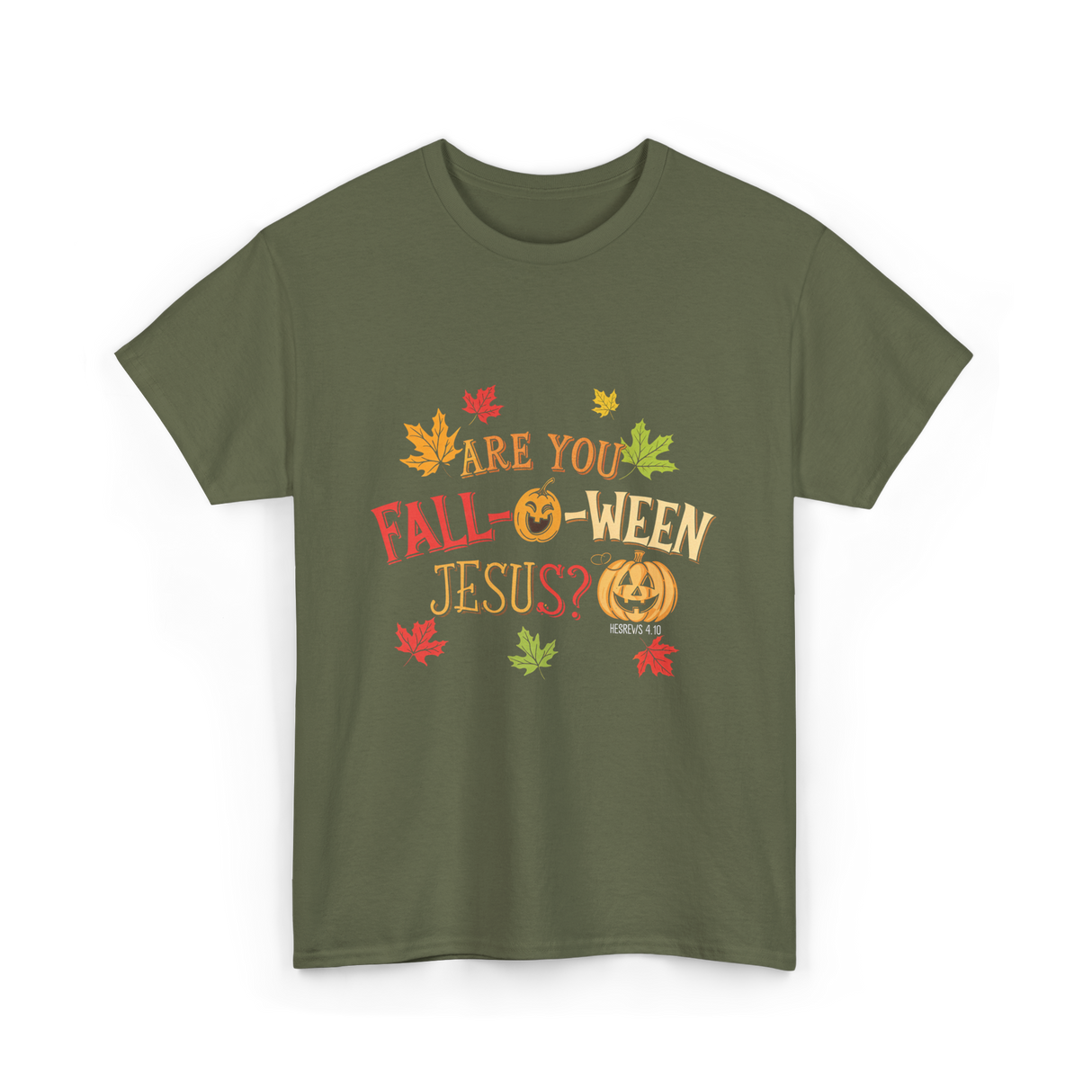 Are You Fall-O-Ween Jesus T-Shirt - Military Green