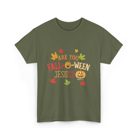 Are You Fall-O-Ween Jesus T-Shirt - Military Green