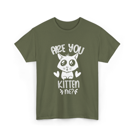 Are You Kitten Me Cats Kitties T-Shirt - Military Green